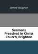 Sermons Preached in Christ Church, Brighton, James Vaughan 
