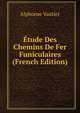 Etude Des Chemins De Fer Funiculaires (French Edition), Alphonse Vautier 