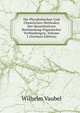 Die Physikalischen Und Chemischen Methoden Der Quantitativen Bestimmung Organischer Verbindungen, Volume 1 (German Edition), Wilhelm Vaubel 