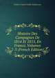 Histoire Des Campagnes De 1814 Et 1815, En France, Volumes 2-3 (French Edition), Frederic Francois Guilla Vaudoncourt 
