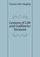 Lessons of Life and Godliness: Sermons, Charles John Vaughan 