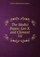 The Medici Popes: Leo X. and Clement Vii., Herbert Millingchamp Vaughan 
