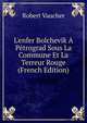 L'enfer Bolchevik ? P?trograd Sous La Commune Et La Terreur Rouge (French Edition), Robert Vaucher 