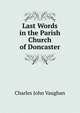 Last Words in the Parish Church of Doncaster, Charles John Vaughan 