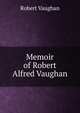 Memoir of Robert Alfred Vaughan, Robert Vaughan 