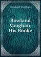 Rowland Vaughan, His Booke, Rowland Vaughan 
