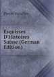 Esquisses D'Histoires Suisse (German Edition), Pierre Vaucher 