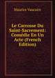 Le Carrosse Du Saint-Sacrement: Comedie En Un Acte (French Edition), Maurice Vaucaire 