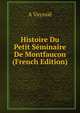 Histoire Du Petit Seminaire De Montfaucon (French Edition), A Vayssie 