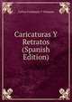 Caricaturas Y Retratos (Spanish Edition), Carlos Frontaura Y Vazquez 