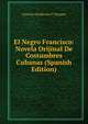 El Negro Francisco: Novela Orijinal De Costumbres Cubanas (Spanish Edition), Antonio Zambrana Y Vazquez 