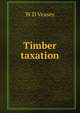Timber taxation, W D Veasey 