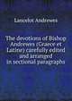 The devotions of Bishop Andrewes (Graece et Latine) carefully edited and arranged in sectional paragraphs, Lancelot Andrewes 