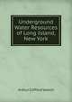 Underground Water Resources of Long Island, New York, Arthur Clifford Veatch 