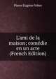 L'ami de la maison; com?die en un acte (French Edition), Pierre Eugene Veber 