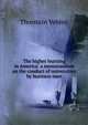 The higher learning in America: a memorandum on the conduct of universities by business men, Thorstein Veblen 
