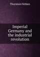 Imperial Germany and the industrial revolution, Thorstein Veblen 