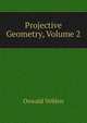 Projective Geometry, Volume 2, Oswald Veblen 