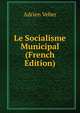 Le Socialisme Municipal (French Edition), Adrien Veber 