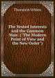 The Vested Interests and the Common Man: ("The Modern Point of View and the New Order"), Thorstein Veblen 