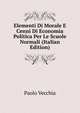 Elementi Di Morale E Cenni Di Economia Politica Per Le Scuole Normali (Italian Edition), Paolo Vecchia 