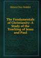 The Fundamentals of Christianity: A Study of the Teaching of Jesus and Paul, Henry Clay Vedder 