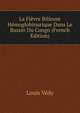 La Fievre Bilieuse Hemoglobinurique Dans Le Bassin Du Congo (French Edition), Louis Vedy 