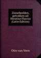 Zinnebeelden, getrokken uit Horatius Flaccus (Latin Edition), Otto van Veen 