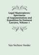 Legal Masterpieces: Specimens of Argumentation and Exposition by Eminent Lawyers, Volume 1, Van Vechten Veeder 