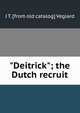 "Deitrick"; the Dutch recruit, J T. [from old catalog] Vegiard 