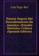Puntos Negros Del Descubrimiento De America: (Estudio Historico-Critico) (Spanish Edition), Luis Vega-Rey 