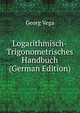 Logarithmisch-Trigonometrisches Handbuch (German Edition), Georg Vega 