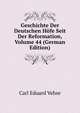 Geschichte Der Deutschen Hofe Seit Der Reformation, Volume 44 (German Edition), Carl Eduard Vehse 
