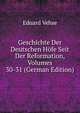 Geschichte Der Deutschen Hofe Seit Der Reformation, Volumes 30-31 (German Edition), Eduard Vehse 