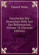 Geschichte Der Deutschen Hofe Seit Der Reformation, Volume 34 (German Edition), Eduard Vehse 