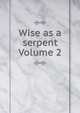 Wise as a serpent Volume 2, 