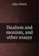 Dualism and monism, and other essays, John Veitch 