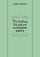 The feeling for nature in Scottish poetry, John Veitch 