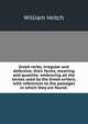 Greek verbs, irregular and defective; their forms, meaning and quantity: embracing all the tenses used by the Greek writers, with references to the passages in which they are found;, William Veitch 