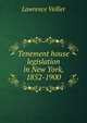 Tenement house legislation in New York, 1852-1900, Lawrence Veiller 
