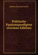 Politische Passionspredigten (German Edition), Johann Emanuel Veith 