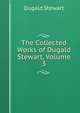 The Collected Works of Dugald Stewart, Volume 3, Dugald Stewart 