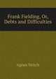 Frank Fielding, Or, Debts and Difficulties, Agnes Veitch 