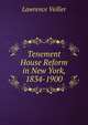 Tenement House Reform in New York, 1834-1900, Lawrence Veiller 