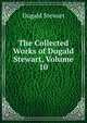 The Collected Works of Dugald Stewart, Volume 10, Dugald Stewart 