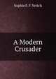 A Modern Crusader, Sophie F. F. Veitch 