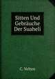 Sitten Und Gebrauche Der Suaheli, C. Velten 