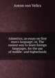 Adamitics, an essay on first man's language; or, The easiest way to learn foreign languages, for the use of middle- and highschools, Anton von Velics 