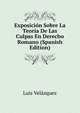 Exposicion Sobre La Teoria De Las Culpas En Derecho Romano (Spanish Edition), Luis Velazquez 