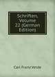 Schriften, Volume 22 (German Edition), Carl Franz Velde 